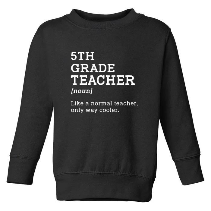 5th Grade Teacher Idea For Fifth Grade Teacher Gift Toddler Sweatshirt