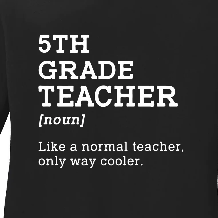 5th Grade Teacher Idea For Fifth Grade Teacher Gift Ladies Long Sleeve Shirt