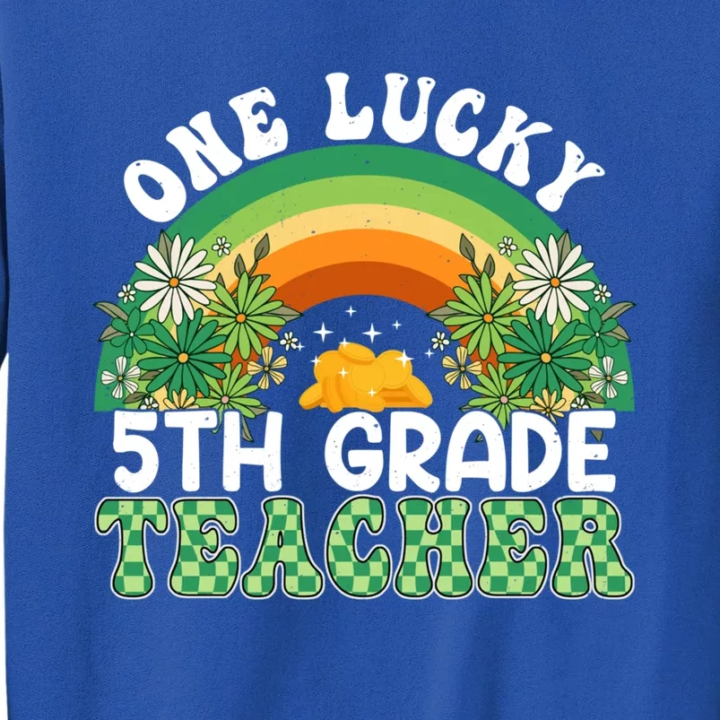 5th Grade Teacher Rainbow St Patricks Day One Lucky Teacher Gift Tall Sweatshirt