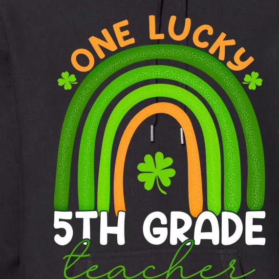 5th Grade Teacher Rainbow St Patricks Day One Lucky Teacher Gift Premium Hoodie