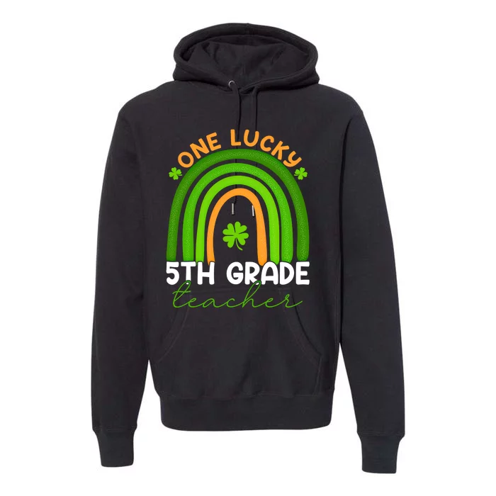 5th Grade Teacher Rainbow St Patricks Day One Lucky Teacher Gift Premium Hoodie