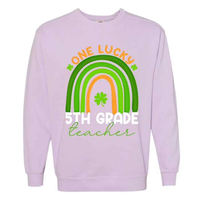 5th Grade Teacher Rainbow St Patricks Day One Lucky Teacher Gift Garment-Dyed Sweatshirt