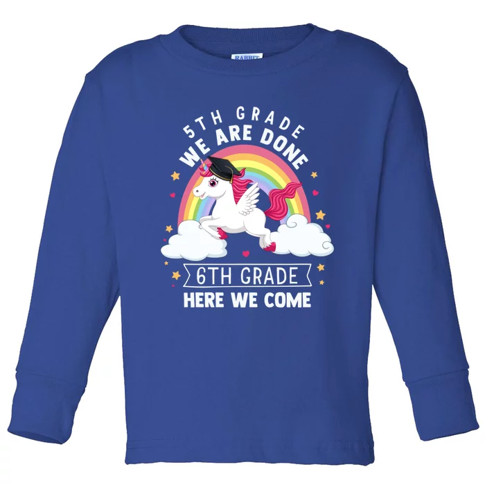 5Th Grade We Are Done 6Th Grade Here We Come Unicorn Rainbow Funny Gift Toddler Long Sleeve Shirt