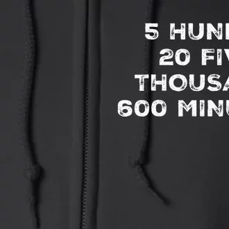 5 Hundred 20 Five Thousand 600 Minutes Quote Rent Full Zip Hoodie