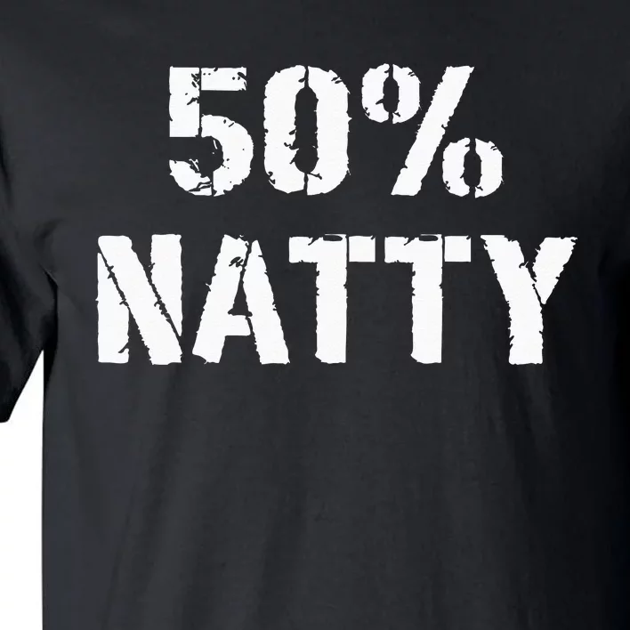 50 Natty Funny Weight Lifting Steroid Joke Tall T-Shirt