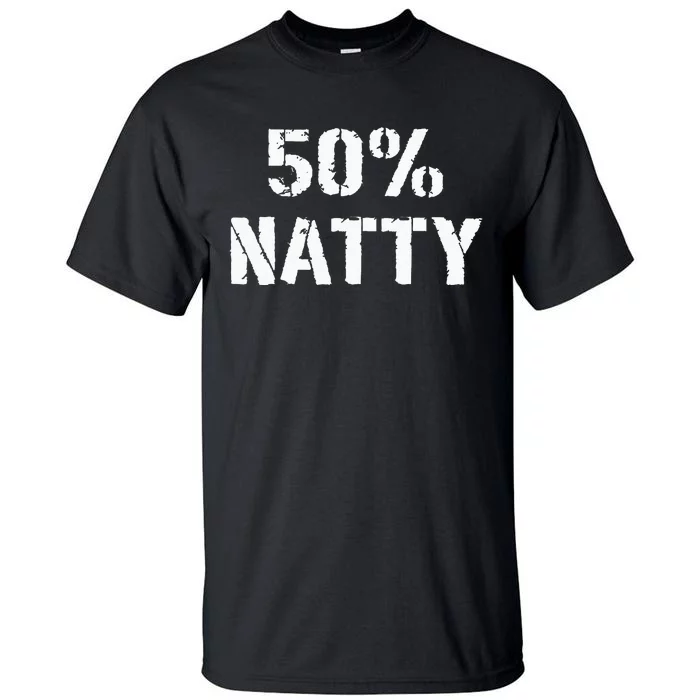 50 Natty Funny Weight Lifting Steroid Joke Tall T-Shirt