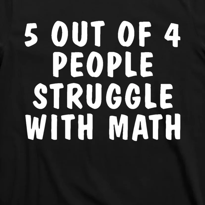 5 Of 4 People Struggle With Math Funny Humor T-Shirt