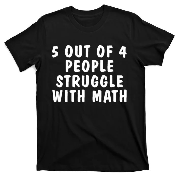 5 Of 4 People Struggle With Math Funny Humor T-Shirt