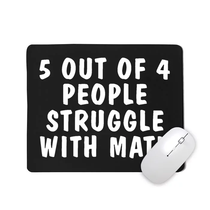 5 Of 4 People Struggle With Math Funny Humor Mousepad