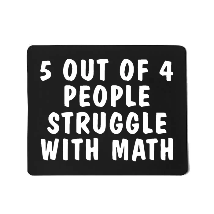 5 Of 4 People Struggle With Math Funny Humor Mousepad