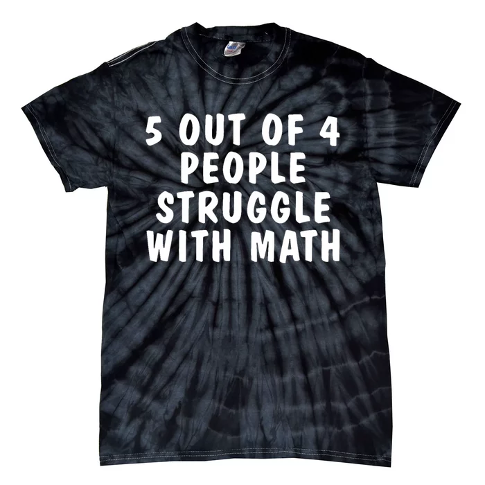 5 Of 4 People Struggle With Math Funny Humor Tie-Dye T-Shirt