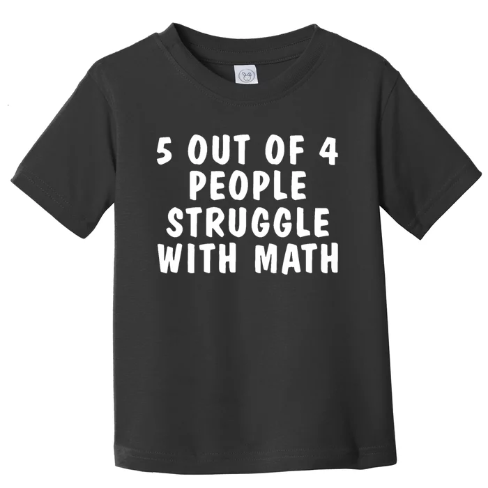 5 Of 4 People Struggle With Math Funny Humor Toddler T-Shirt