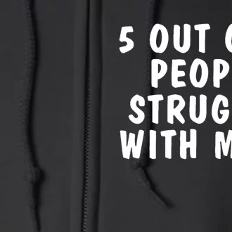 5 Of 4 People Struggle With Math Funny Humor Full Zip Hoodie