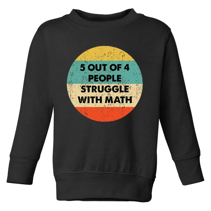 5 Out Of 4 People Struggle With Math Toddler Sweatshirt