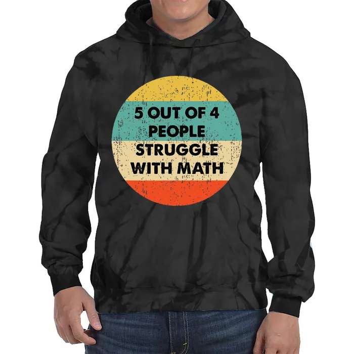 5 Out Of 4 People Struggle With Math Tie Dye Hoodie