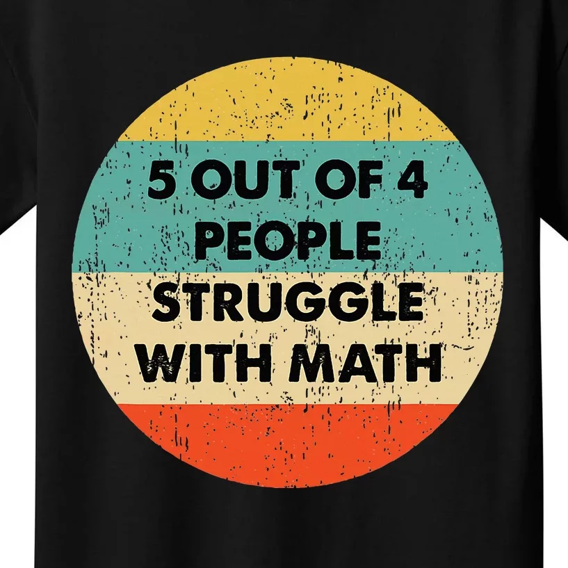 5 Out Of 4 People Struggle With Math Kids T-Shirt