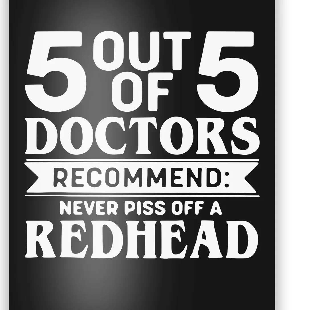 5 Out Of 5 Doctors Recommend Never Piss Off Redhead Poster