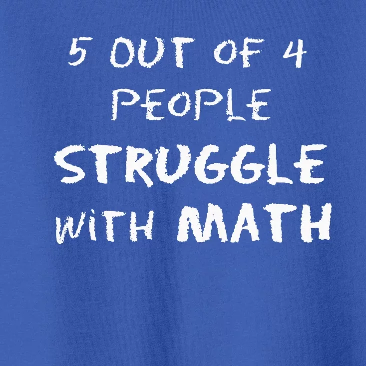 5 Out of 4 People Struggle With Math Funny Toddler T-Shirt