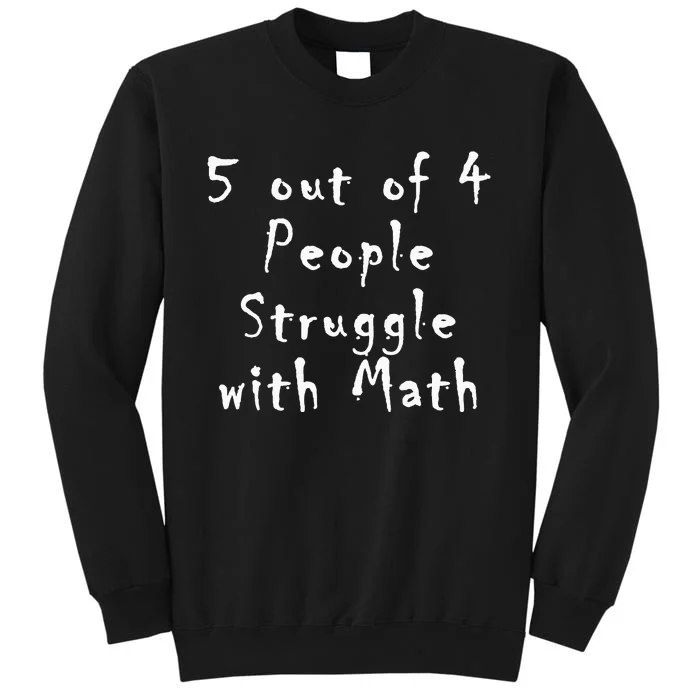 5 Out Of 4 People Struggle With Math Sweatshirt