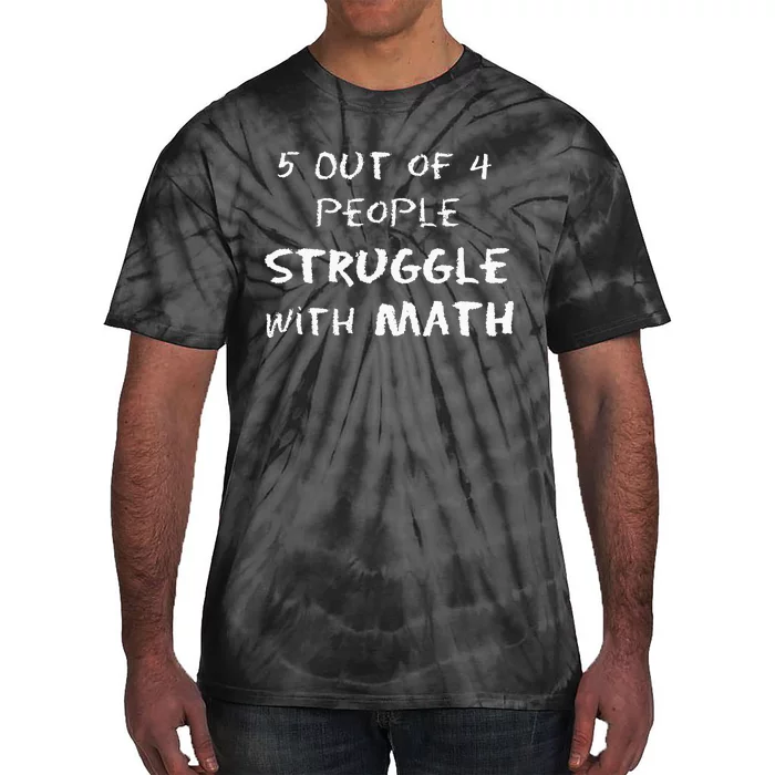 5 Out Of 4 People Struggle With Math Funny Tie-Dye T-Shirt