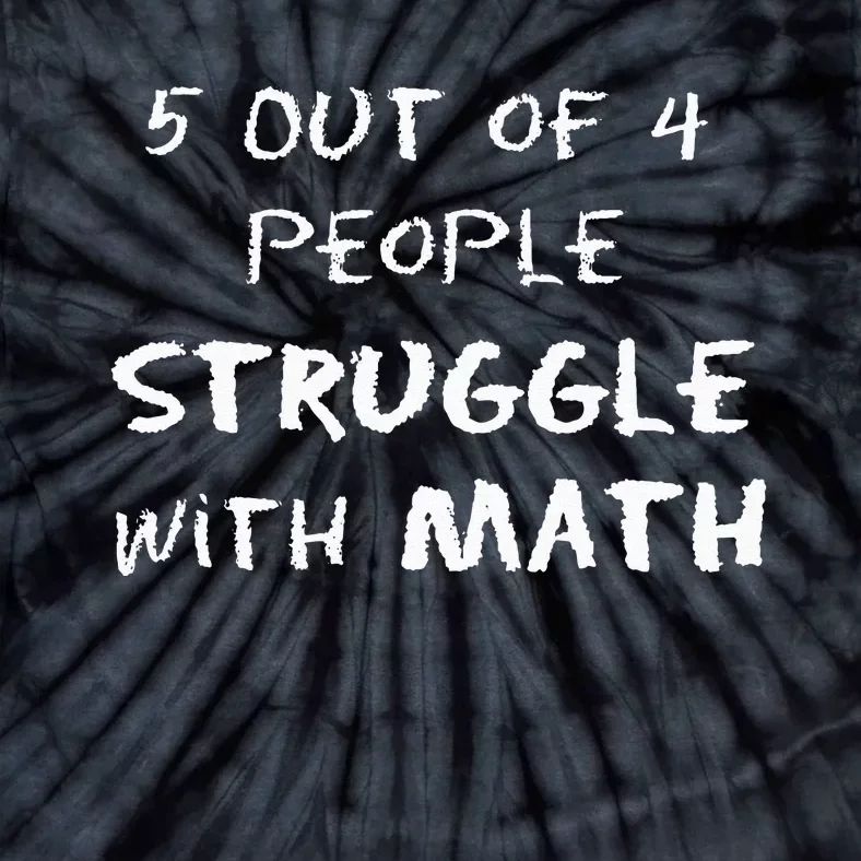 5 Out Of 4 People Struggle With Math Funny Tie-Dye T-Shirt