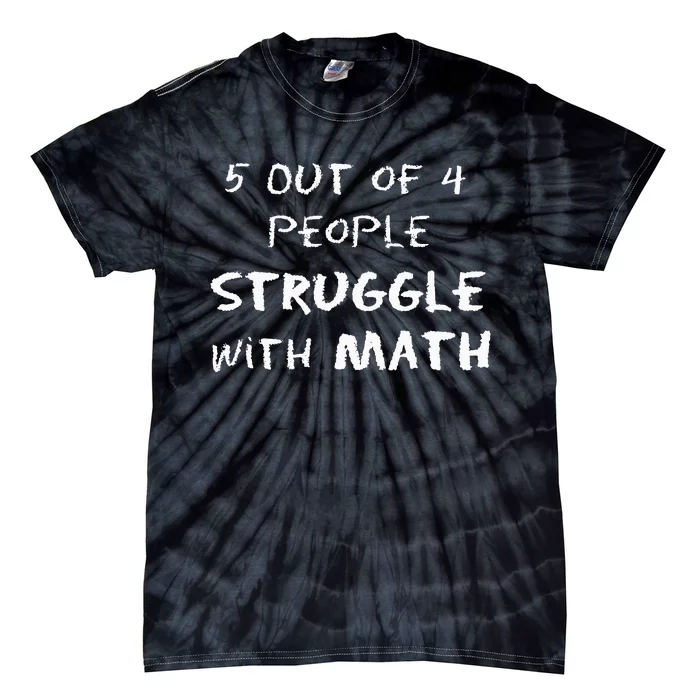 5 Out Of 4 People Struggle With Math Funny Tie-Dye T-Shirt