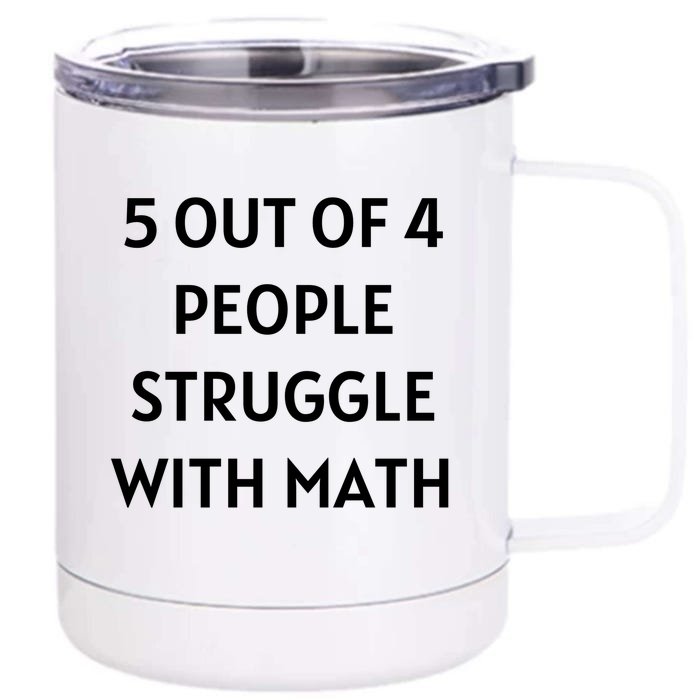 5 Out Of 4 People Struggle With Math Funny Front & Back 12oz Stainless Steel Tumbler Cup