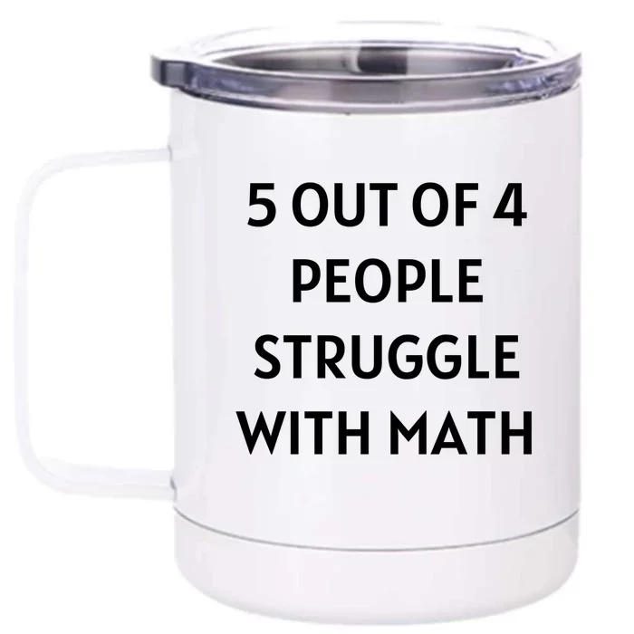 5 Out Of 4 People Struggle With Math Funny Front & Back 12oz Stainless Steel Tumbler Cup