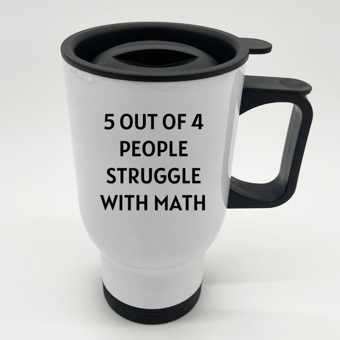 5 Out Of 4 People Struggle With Math Funny Front & Back Stainless Steel Travel Mug