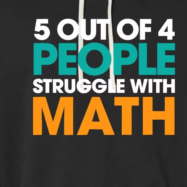 5 Out Of 4 People Struggle With Math Garment-Dyed Fleece Hoodie