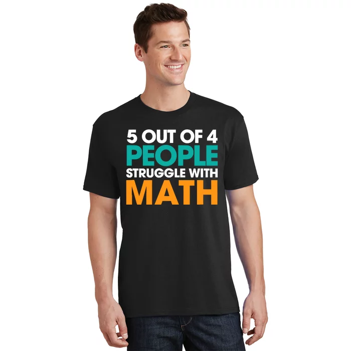 5 Out Of 4 People Struggle With Math T-Shirt