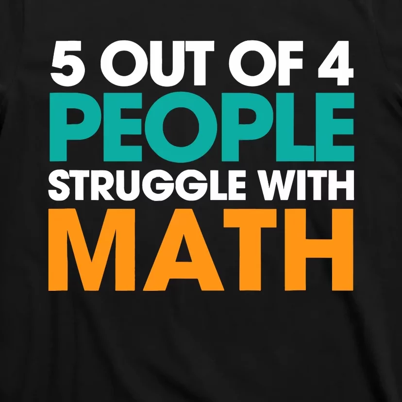 5 Out Of 4 People Struggle With Math T-Shirt