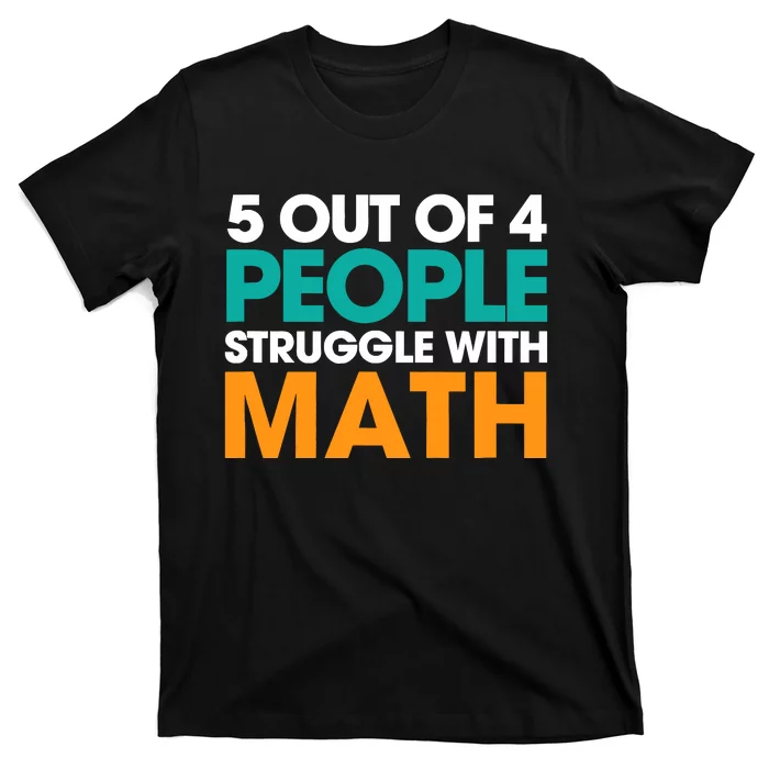 5 Out Of 4 People Struggle With Math T-Shirt