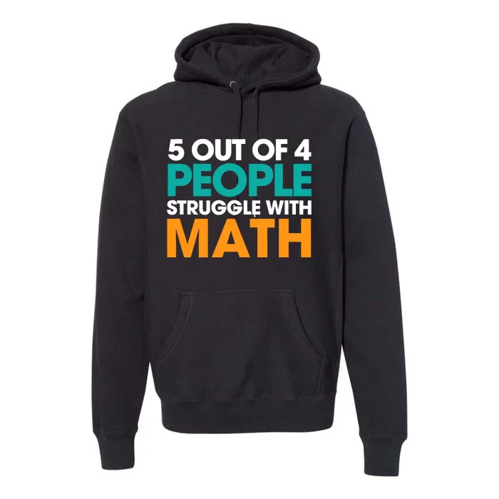 5 Out Of 4 People Struggle With Math Premium Hoodie