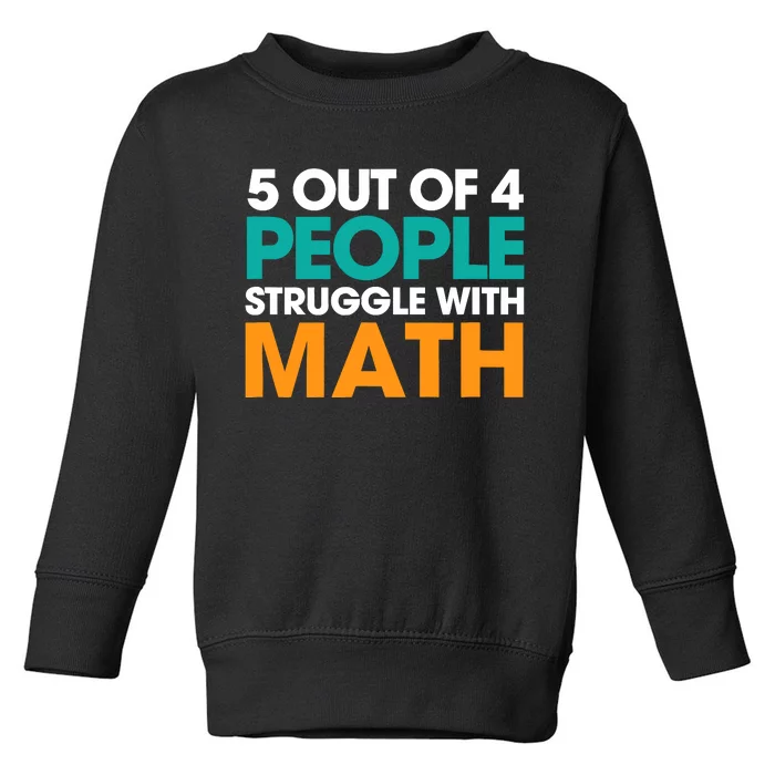 5 Out Of 4 People Struggle With Math Toddler Sweatshirt