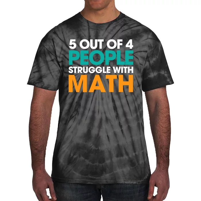 5 Out Of 4 People Struggle With Math Tie-Dye T-Shirt