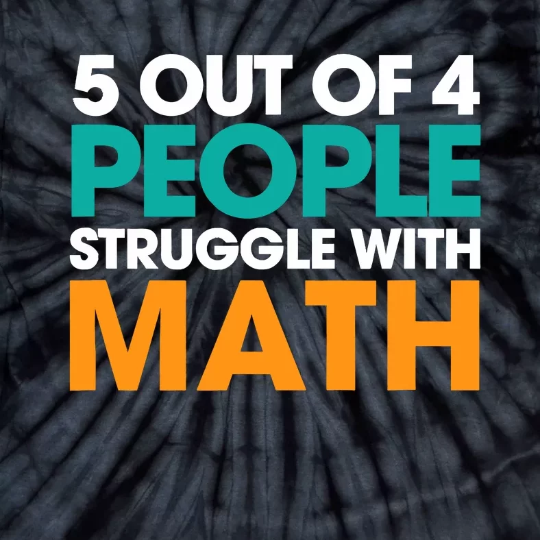 5 Out Of 4 People Struggle With Math Tie-Dye T-Shirt