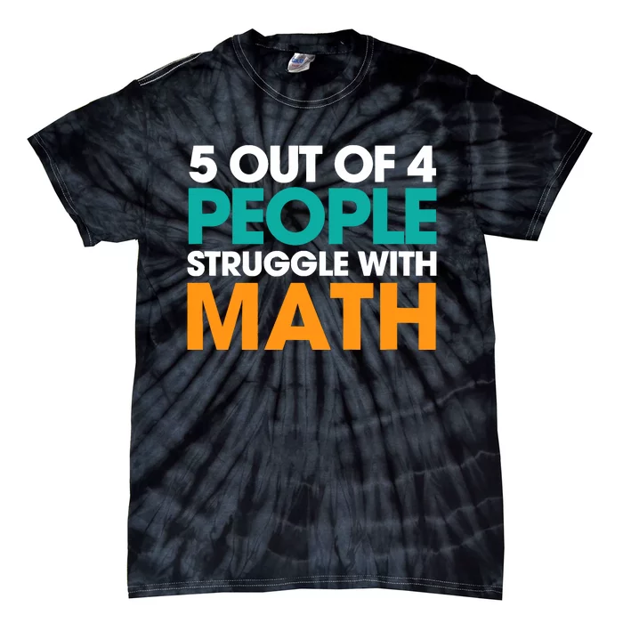 5 Out Of 4 People Struggle With Math Tie-Dye T-Shirt