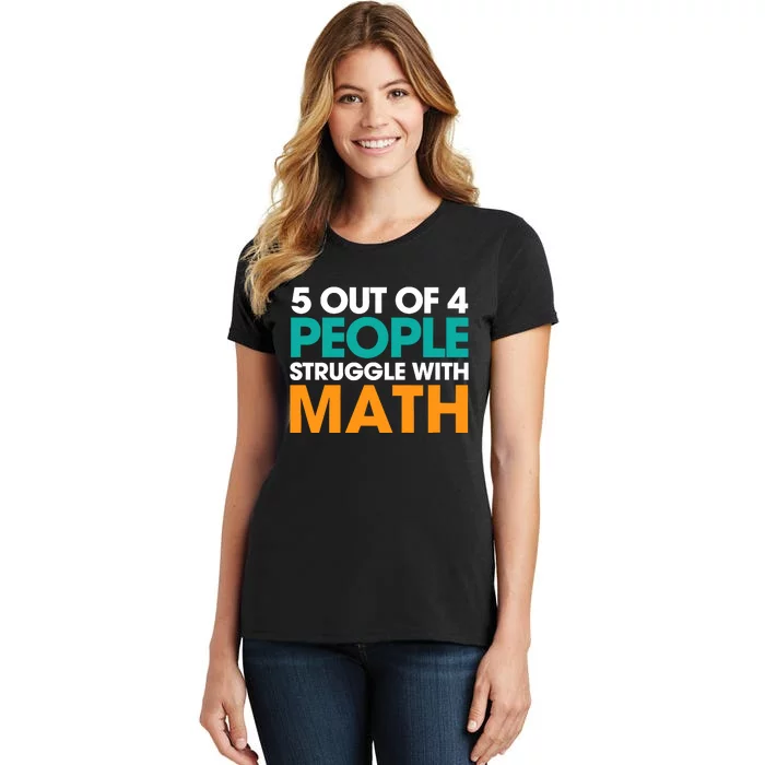 5 Out Of 4 People Struggle With Math Women's T-Shirt