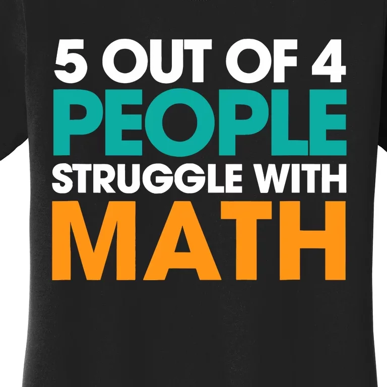 5 Out Of 4 People Struggle With Math Women's T-Shirt