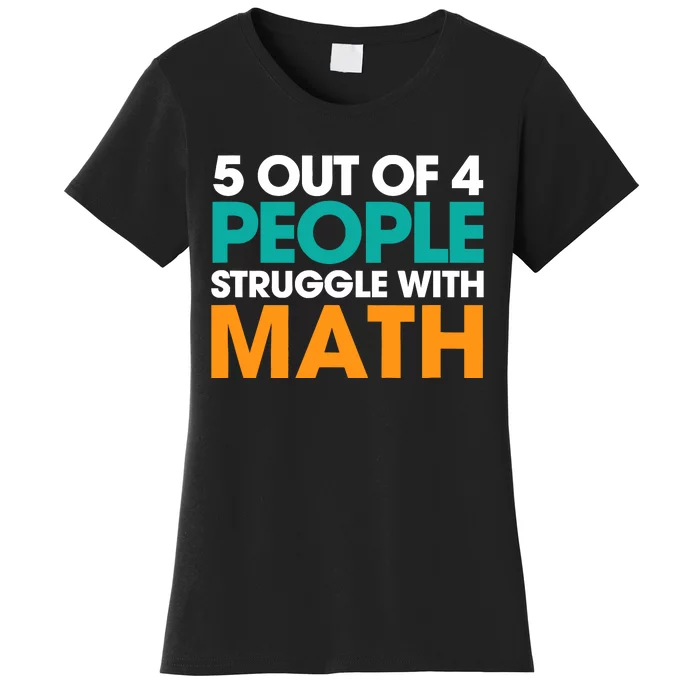 5 Out Of 4 People Struggle With Math Women's T-Shirt