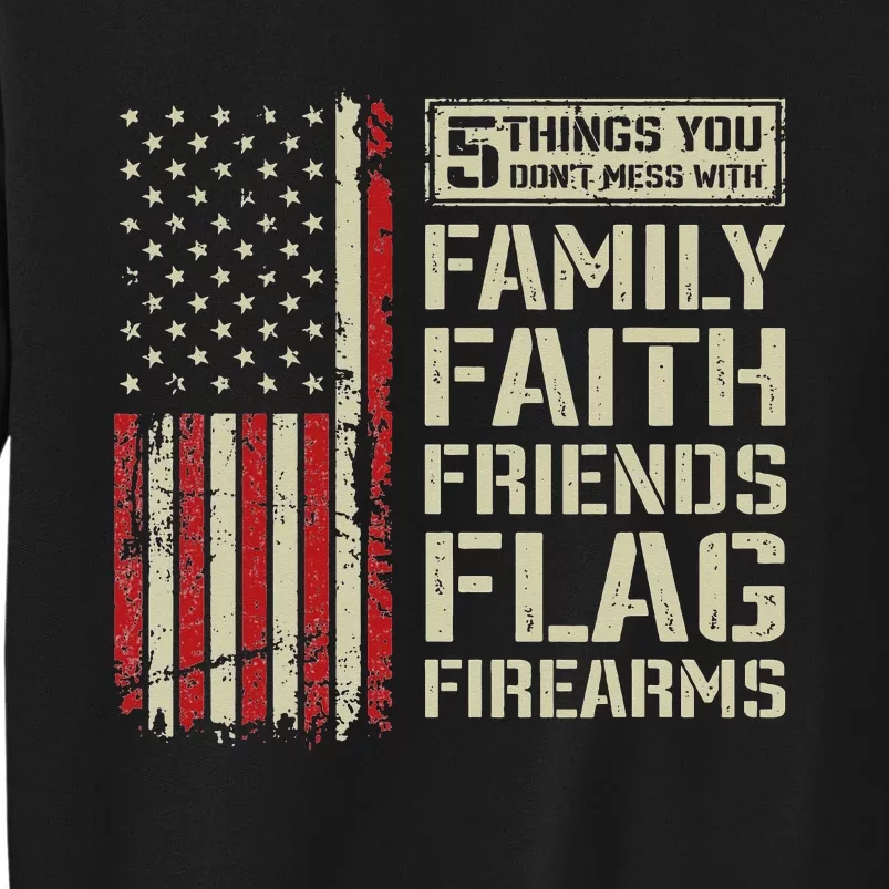 5 Things Don't Mess With Family Faith Friends Flag Firearms Tall Sweatshirt