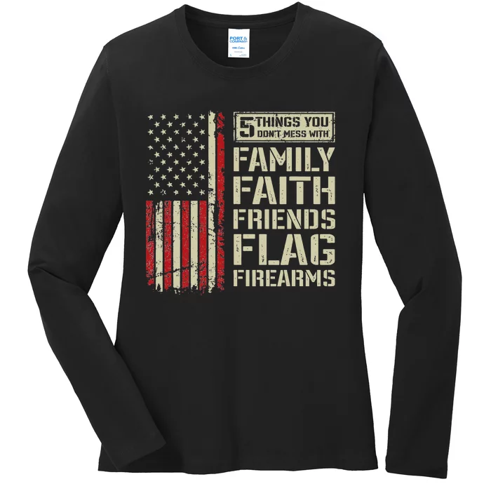 5 Things Don't Mess With Family Faith Friends Flag Firearms Ladies Long Sleeve Shirt