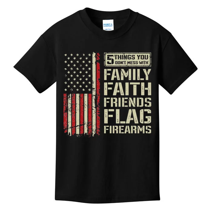 5 Things Don't Mess With Family Faith Friends Flag Firearms Kids T-Shirt