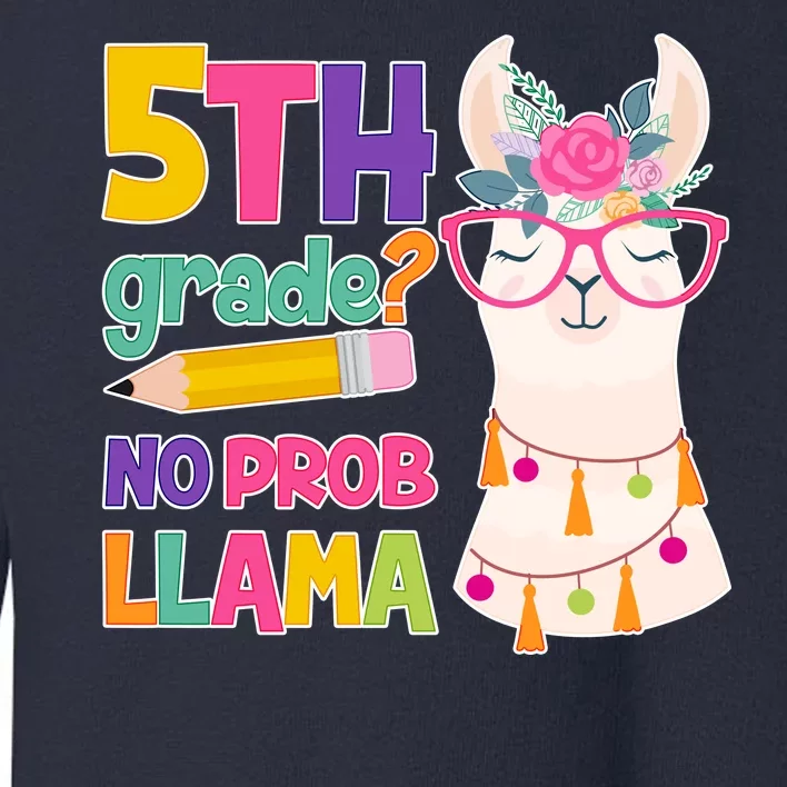 5th Grade? No Prob Llama Toddler Sweatshirt