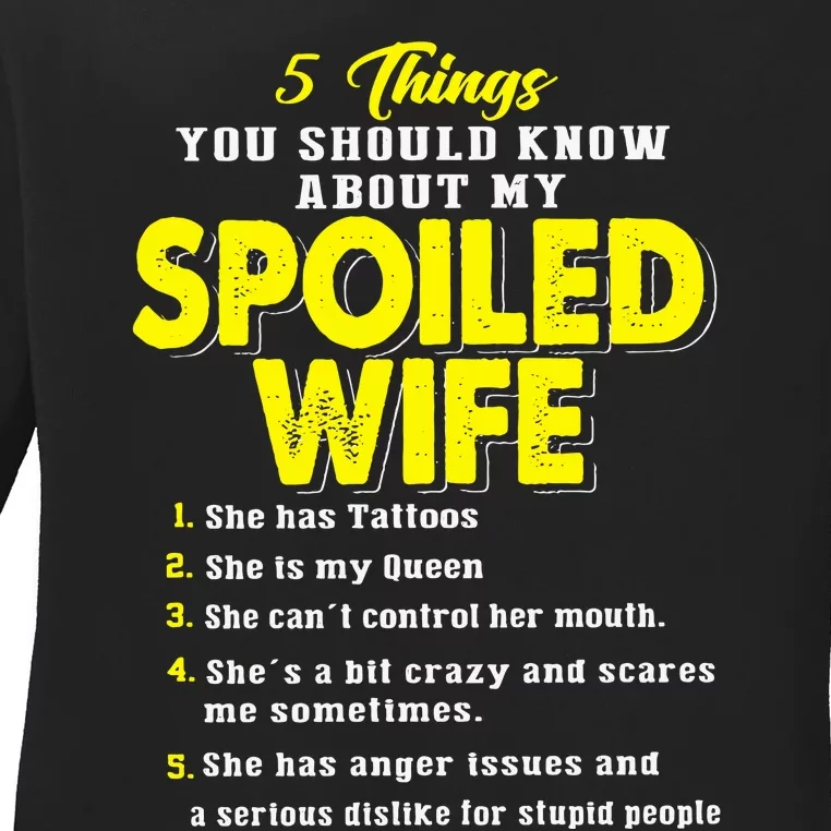 5 Things You Should Know About My Spoiled Wife Ladies Long Sleeve Shirt