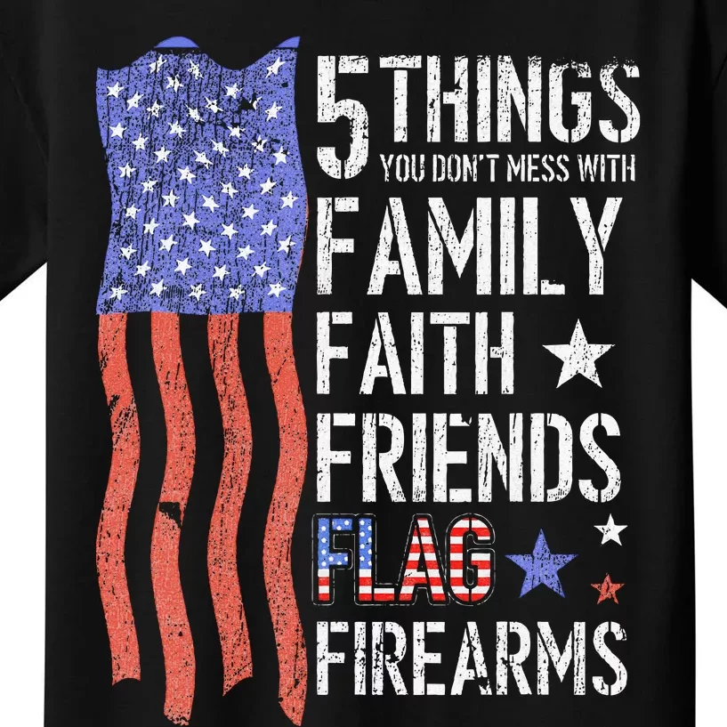 5 Things You Don’t Mess With Family Faith Friends Firearms Kids T-Shirt