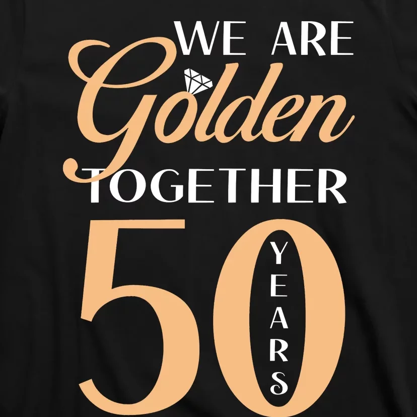 50th Wedding Anniversary We Are Golden Together 50 Years T-Shirt