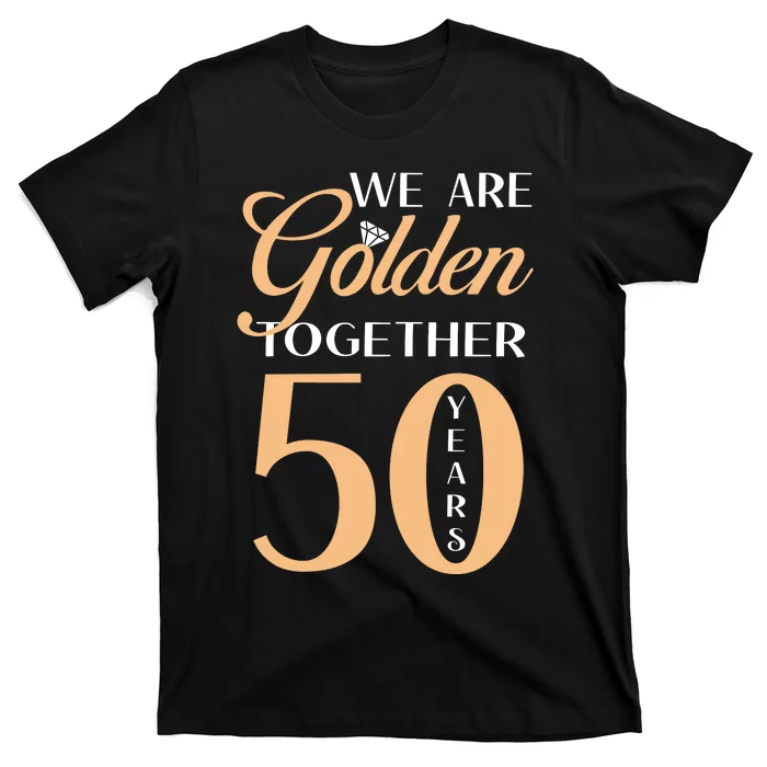 50th Wedding Anniversary We Are Golden Together 50 Years T-Shirt