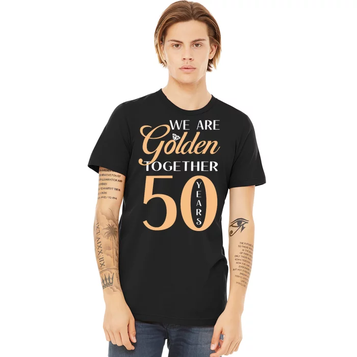 50th Wedding Anniversary We Are Golden Together 50 Years Premium T-Shirt